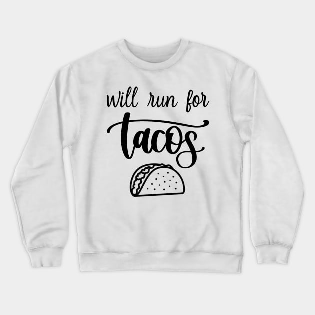 Will Run For Tacos Crewneck Sweatshirt by DragonTees